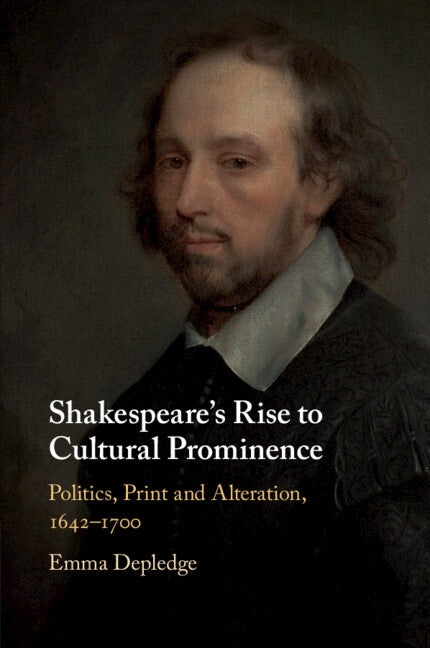 Shakespeare's Rise to Cultural Prominence; Politics, Print and Alteration, 1642–1700 (Paperback / softback) 9781108447669