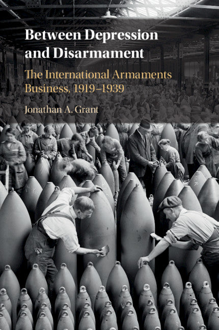 Between Depression and Disarmament; The International Armaments Business, 1919–1939 (Paperback / softback) 9781108448505