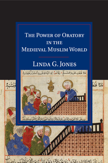 The Power of Oratory in the Medieval Muslim World (Paperback / softback) 9781108449601