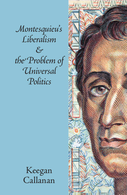 Montesquieu's Liberalism and the Problem of Universal Politics (Paperback / softback) 9781108450232