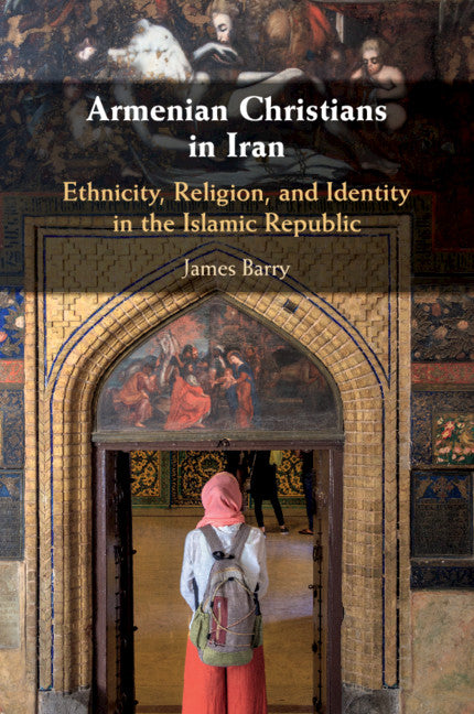Armenian Christians in Iran; Ethnicity, Religion, and Identity in the Islamic Republic (Paperback / softback) 9781108450324