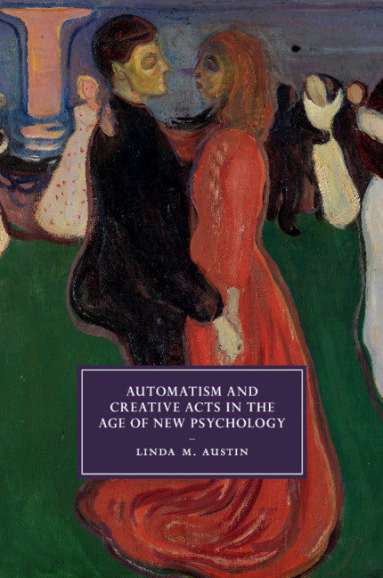Automatism and Creative Acts in the Age of New Psychology (Paperback / softback) 9781108450409
