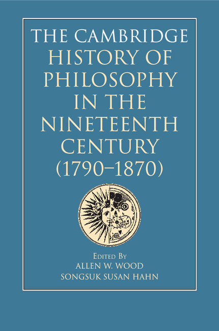 The Cambridge History of Philosophy in the Nineteenth Century (1790–1870) (Paperback / softback) 9781108450799