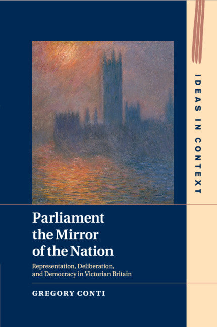 Parliament the Mirror of the Nation; Representation, Deliberation, and Democracy in Victorian Britain (Paperback / softback) 9781108450959