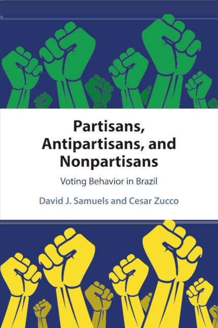 Partisans, Antipartisans, and Nonpartisans; Voting Behavior in Brazil (Paperback / softback) 9781108451628