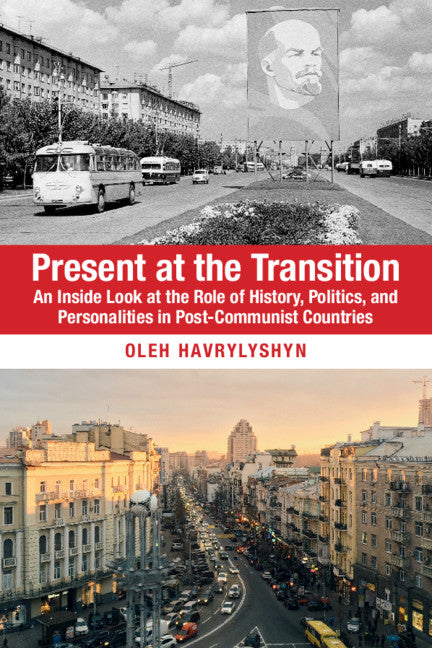 Present at the Transition; An Inside Look at the Role of History, Politics, and Personalities in Post-Communist Countries (Paperback / softback) 9781108451710