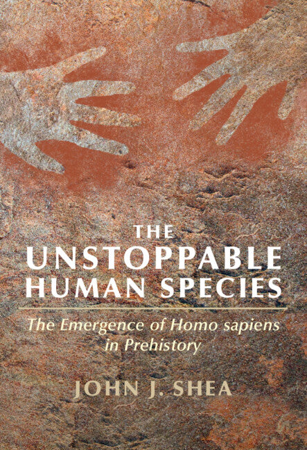 The Unstoppable Human Species; The Emergence of Homo Sapiens in Prehistory (Paperback / softback) 9781108452984