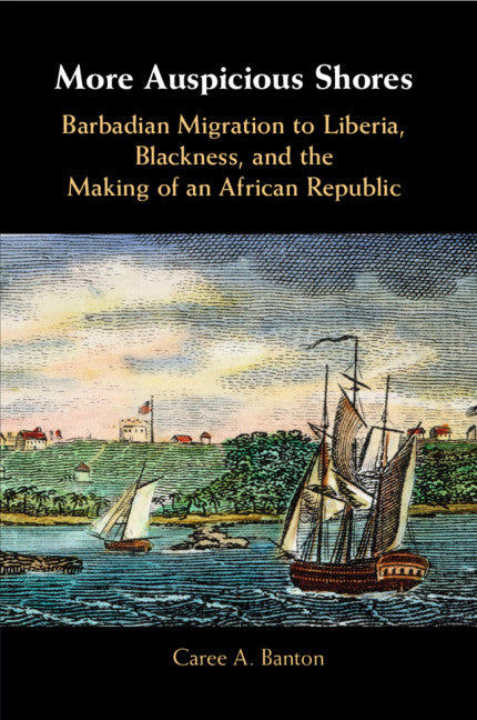 More Auspicious Shores; Barbadian Migration to Liberia, Blackness, and the Making of an African Republic (Paperback / softback) 9781108453028