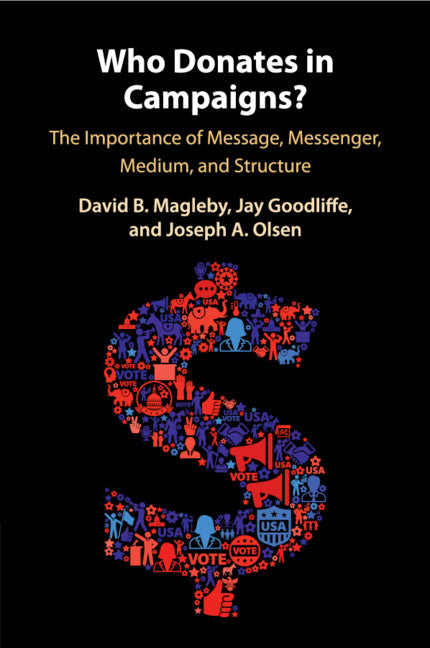 Who Donates in Campaigns?; The Importance of Message, Messenger, Medium, and Structure (Paperback / softback) 9781108453714
