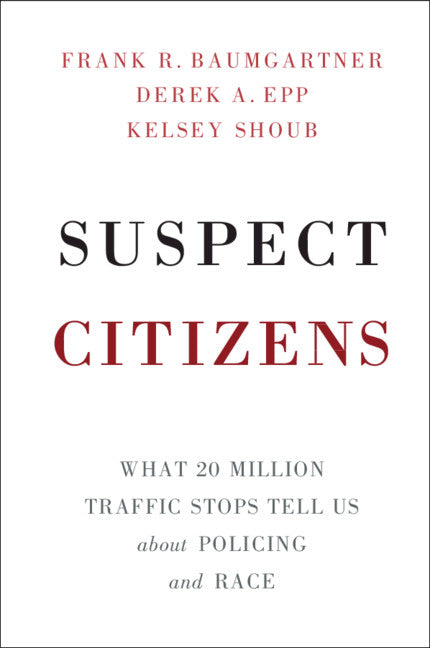 Suspect Citizens; What 20 Million Traffic Stops Tell Us About Policing and Race (Paperback / softback) 9781108454049