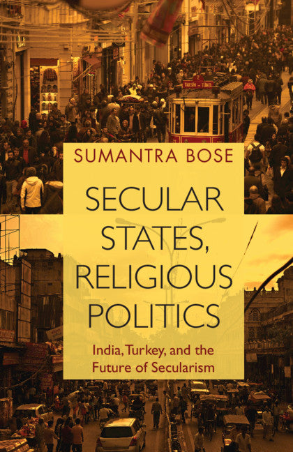 Secular States, Religious Politics; India, Turkey, and the Future of Secularism (Paperback / softback) 9781108454865