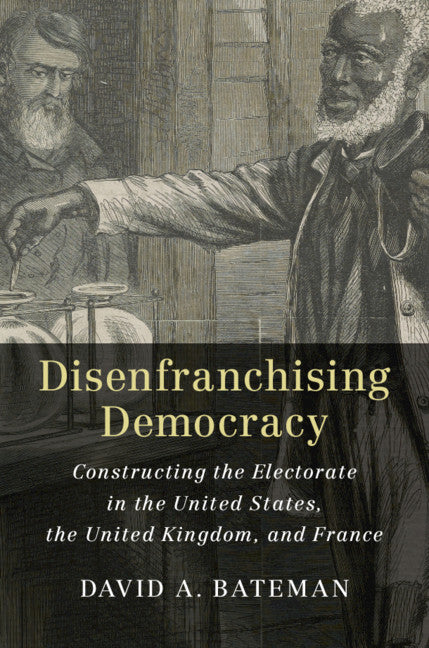 Disenfranchising Democracy; Constructing the Electorate in the United States, the United Kingdom, and France (Paperback / softback) 9781108455459