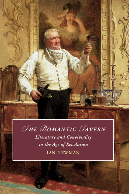 The Romantic Tavern; Literature and Conviviality in the Age of Revolution (Paperback / softback) 9781108455923