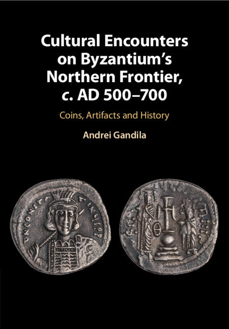 Cultural Encounters on Byzantium's Northern Frontier, c. AD 500–700; Coins, Artifacts and History (Paperback / softback) 9781108455978