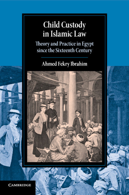 Child Custody in Islamic Law; Theory and Practice in Egypt since the Sixteenth Century (Paperback / softback) 9781108456197