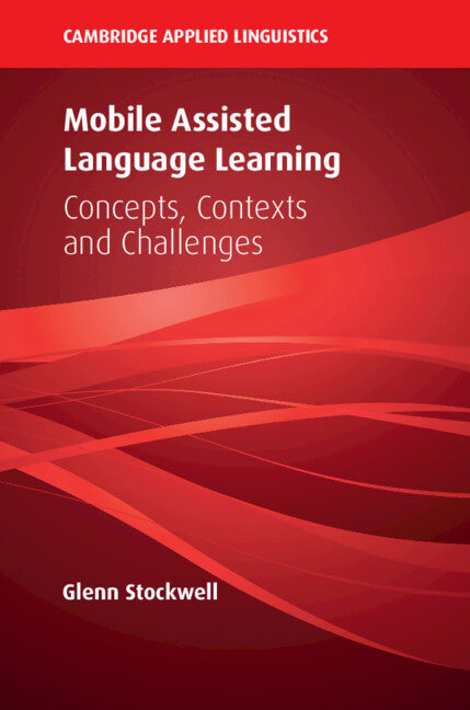 Mobile Assisted Language Learning; Concepts, Contexts and Challenges (Paperback / softback) 9781108456425