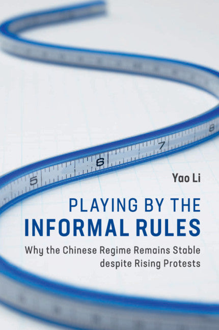 Playing by the Informal Rules; Why the Chinese Regime Remains Stable despite Rising Protests (Paperback / softback) 9781108456654