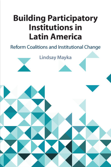 Building Participatory Institutions in Latin America; Reform Coalitions and Institutional Change (Paperback / softback) 9781108456760