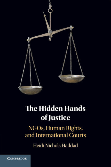 The Hidden Hands of Justice; NGOs, Human Rights, and International Courts (Paperback / softback) 9781108456852