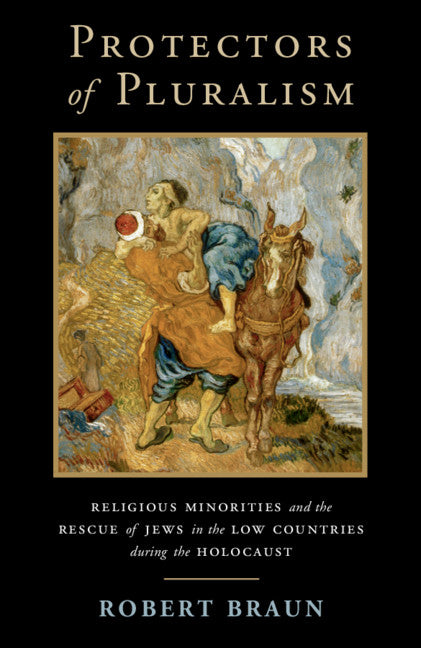 Protectors of Pluralism; Religious Minorities and the Rescue of Jews in the Low Countries during the Holocaust (Paperback / softback) 9781108456975