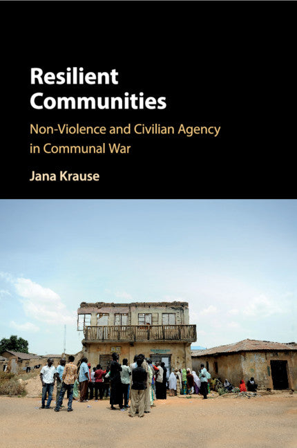 Resilient Communities; Non-Violence and Civilian Agency in Communal War (Paperback / softback) 9781108457170