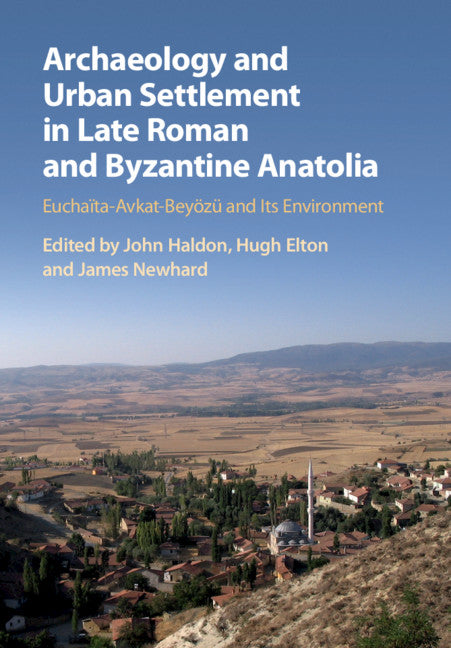 Archaeology and Urban Settlement in Late Roman and Byzantine Anatolia; Euchaïta-Avkat-Beyözü and its Environment (Paperback / softback) 9781108457224