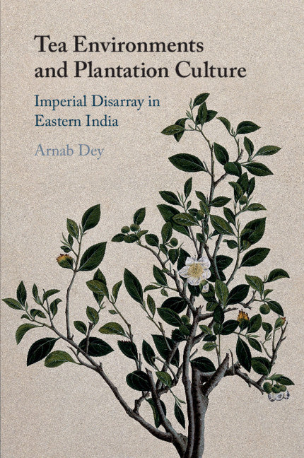 Tea Environments and Plantation Culture; Imperial Disarray in Eastern India (Paperback / softback) 9781108457613