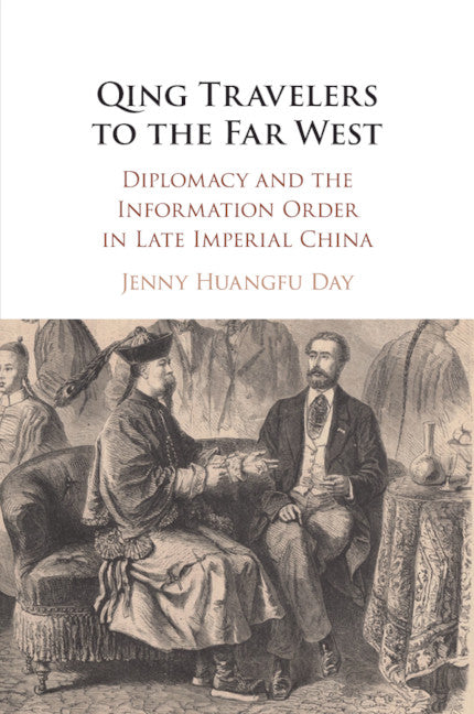 Qing Travelers to the Far West; Diplomacy and the Information Order in Late Imperial China (Paperback / softback) 9781108457729