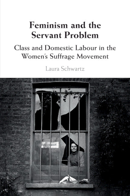 Feminism and the Servant Problem; Class and Domestic Labour in the Women's Suffrage Movement (Paperback / softback) 9781108457743