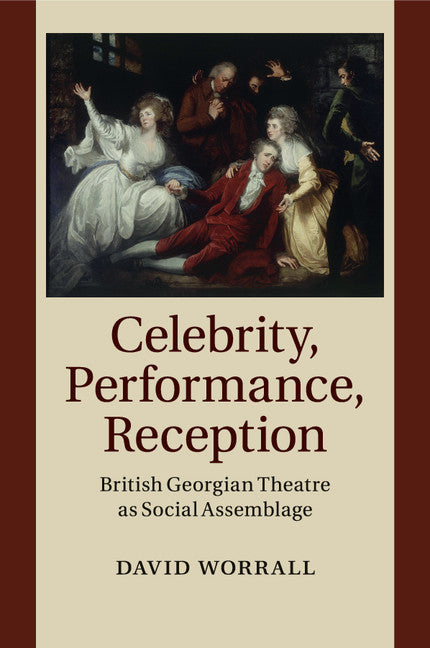 Celebrity, Performance, Reception; British Georgian Theatre as Social Assemblage (Paperback / softback) 9781108458078