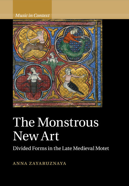 The Monstrous New Art; Divided Forms in the Late Medieval Motet (Paperback / softback) 9781108458122