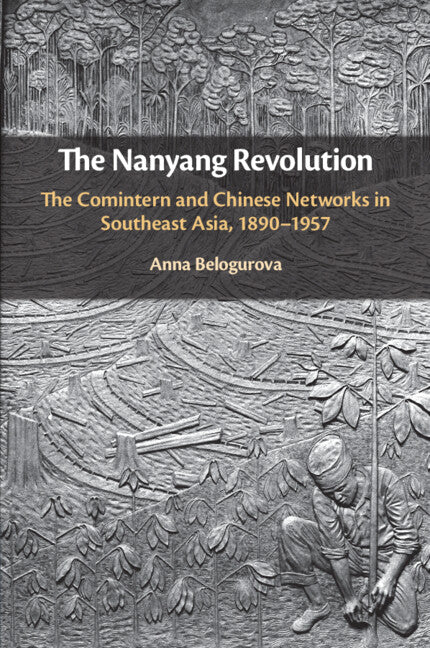 The Nanyang Revolution; The Comintern and Chinese Networks in Southeast Asia, 1890–1957 (Paperback / softback) 9781108458184