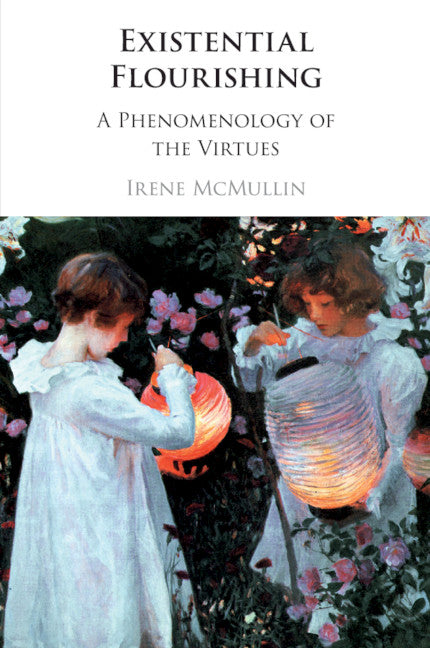 Existential Flourishing; A Phenomenology of the Virtues (Paperback / softback) 9781108458207