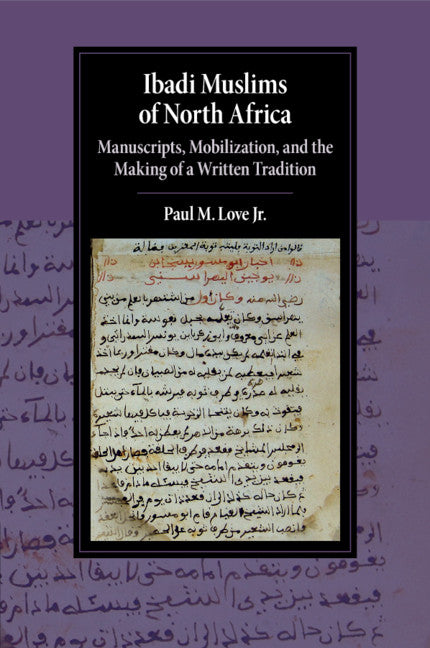 Ibadi Muslims of North Africa; Manuscripts, Mobilization, and the Making of a Written Tradition (Paperback / softback) 9781108459013