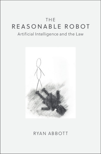 The Reasonable Robot; Artificial Intelligence and the Law (Paperback / softback) 9781108459020