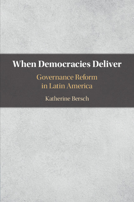 When Democracies Deliver; Governance Reform in Latin America (Paperback / softback) 9781108459204