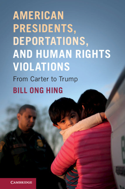 American Presidents, Deportations, and Human Rights Violations; From Carter to Trump (Paperback / softback) 9781108459211