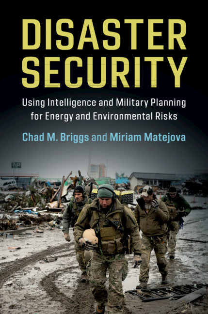 Disaster Security; Using Intelligence and Military Planning for Energy and Environmental Risks (Paperback / softback) 9781108459372