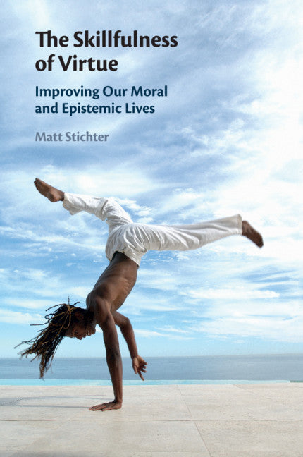 The Skillfulness of Virtue; Improving our Moral and Epistemic Lives (Paperback / softback) 9781108459389