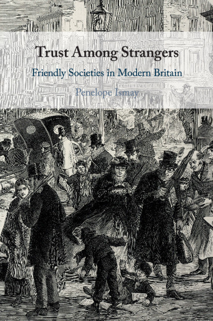 Trust Among Strangers; Friendly Societies in Modern Britain (Paperback / softback) 9781108459945