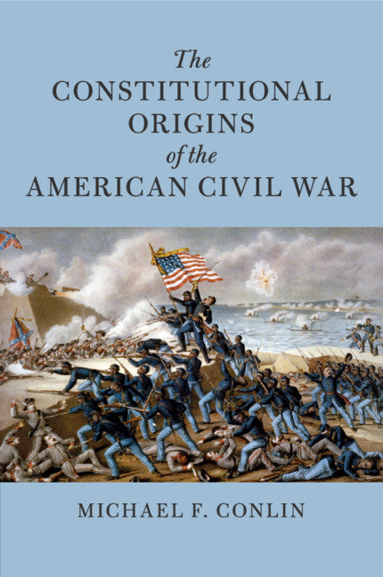 The Constitutional Origins of the American Civil War (Paperback / softback) 9781108459969