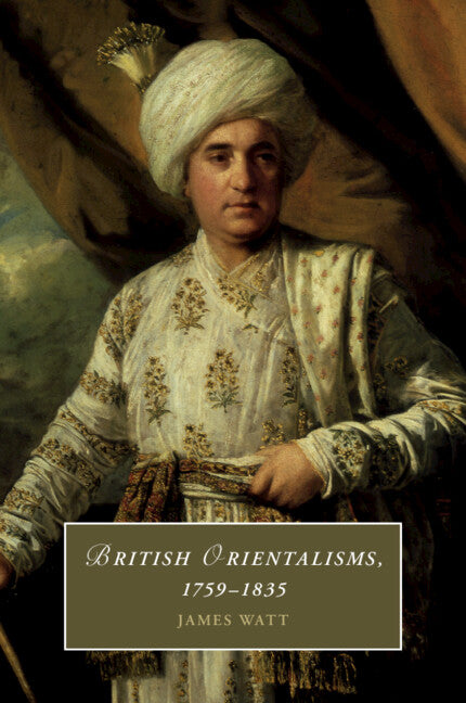 British Orientalisms, 1759–1835 (Paperback / softback) 9781108460101