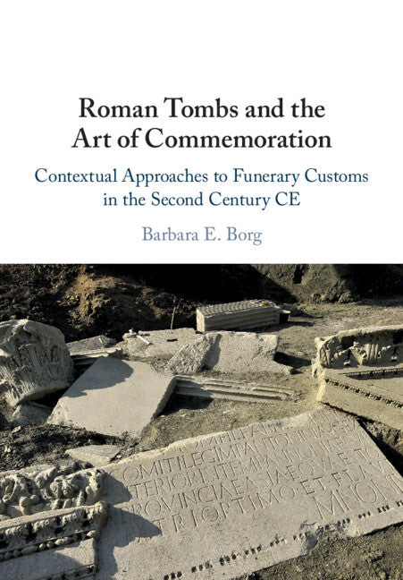 Roman Tombs and the Art of Commemoration; Contextual Approaches to Funerary Customs in the Second Century CE (Paperback / softback) 9781108460354