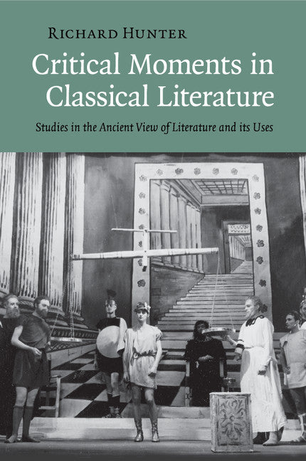 Critical Moments in Classical Literature; Studies in the Ancient View of Literature and its Uses (Paperback / softback) 9781108460477