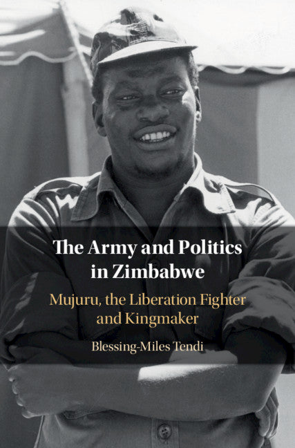 The Army and Politics in Zimbabwe; Mujuru, the Liberation Fighter and Kingmaker (Paperback / softback) 9781108460729