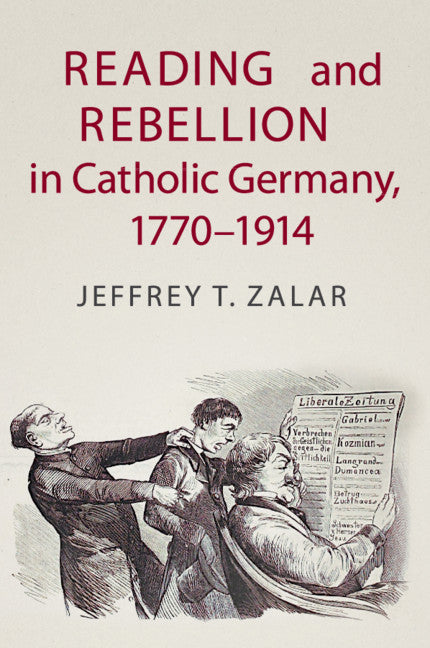 Reading and Rebellion in Catholic Germany, 1770–1914 (Paperback / softback) 9781108460743