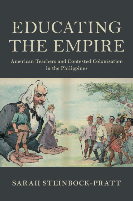 Educating the Empire; American Teachers and Contested Colonization in the Philippines (Paperback / softback) 9781108461009