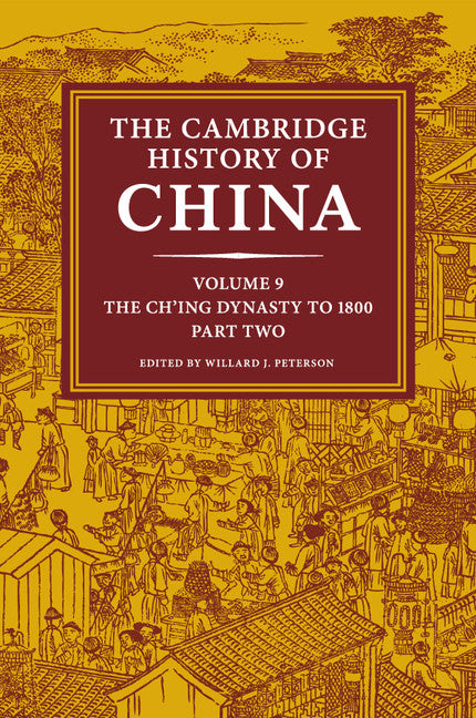 The Cambridge History of China: Volume 9, The Ch'ing Dynasty to 1800, Part 2 (Paperback / softback) 9781108461597