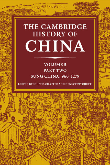 The Cambridge History of China: Volume 5, Sung China, 960–1279 AD, Part 2 (Paperback / softback) 9781108461610