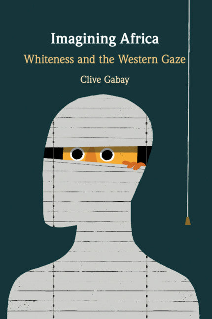 Imagining Africa; Whiteness and the Western Gaze (Paperback / softback) 9781108461924